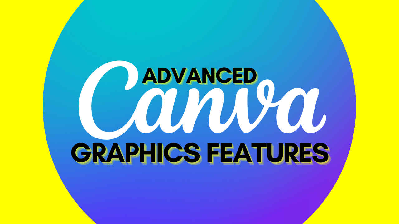 How to enhance designs with Canva’s advanced graphic features