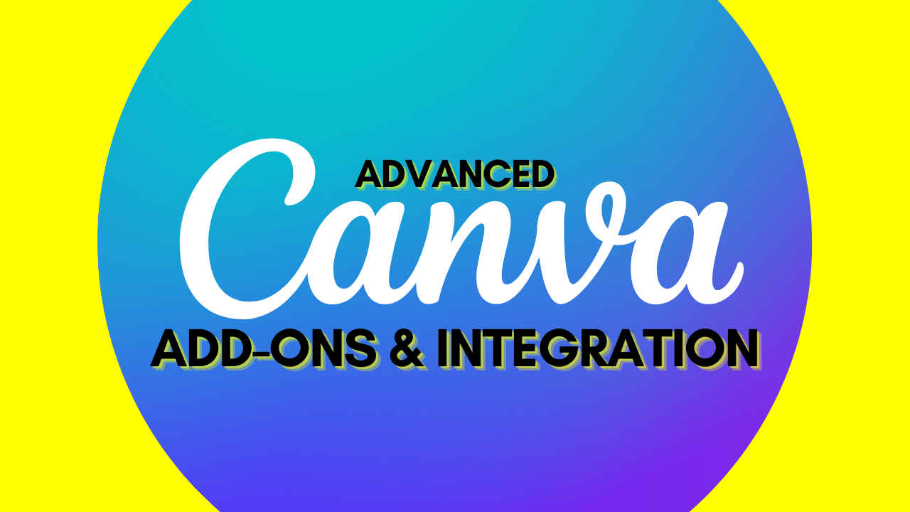 How to maximise Canva with advanced integrations and add-Ons