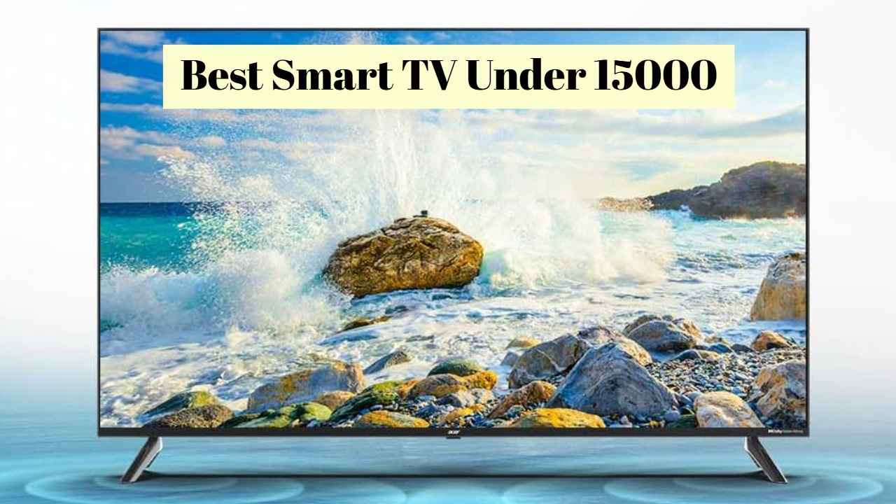 Best Smart TV Under 15000: अगदी बजेटमध्ये तुमचे घर बनेल थिएटर! मोठ्या स्मार्ट टीव्हीवर मिळतोय भारी Discount 