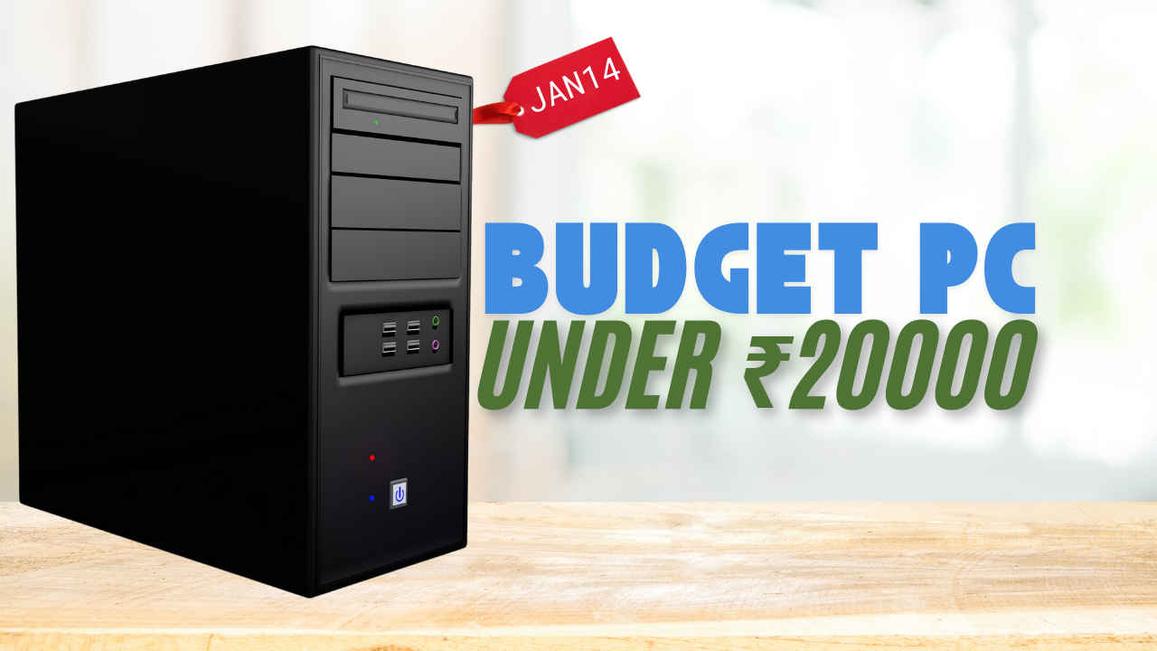 Best budget PC under 20000: CPU, GPU, motherboard, RAM, SSD on Jan 14