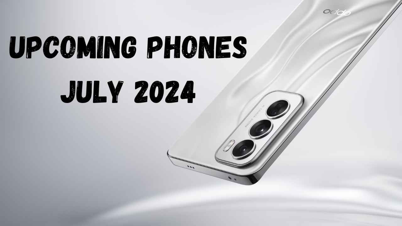 बजट से लेकर प्रीमियम तक ये 20 फोन्स जुलाई 2024 में भारत में मारेंगे धमाकेदार एंट्री, चेक करें लिस्ट और चुन लें बेस्ट