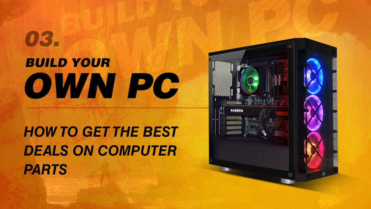 Build Your Own PC: How to get the best deals on computer parts