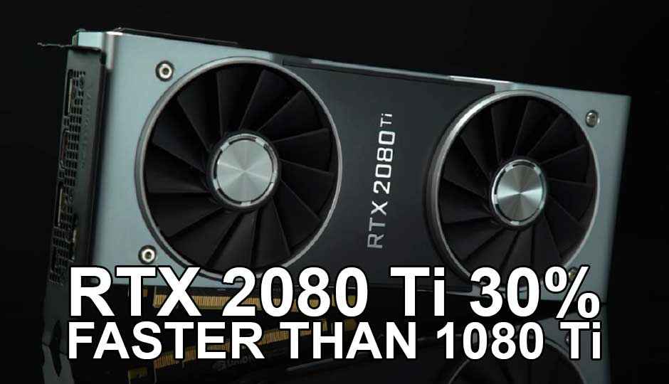 NVIDIA RTX 2080 Ti and 2080 30% faster than GTX 1080 Ti and 1080, RTX 2080 Ti launch delayed