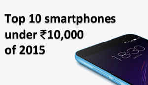 Top smartphone launches in 2015 under Rs. 10,000