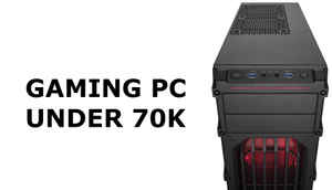 Building a gaming PC under Rs. 70,000 (November 2017)