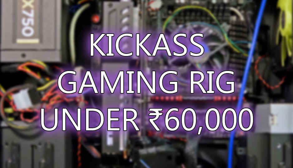 Kickass Gaming Machine under Rs.60,000