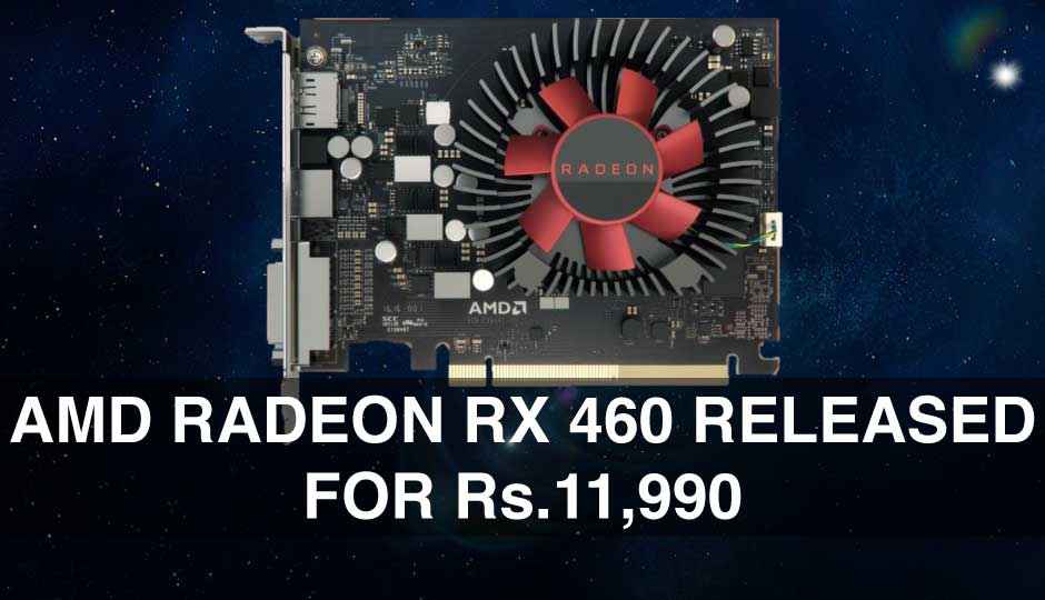 AMD launches Radeon RX 460 in India for Rs.11,990