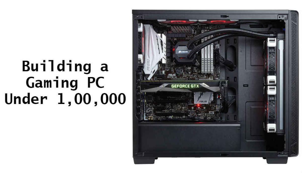 Building a gaming PC under Rs. 1 lac
