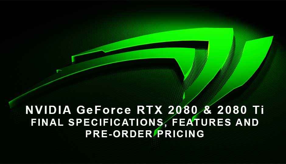 Leaked – NVIDIA RTX 2080 and RTX 2080 Ti Final Specs and Pre-order Pricing