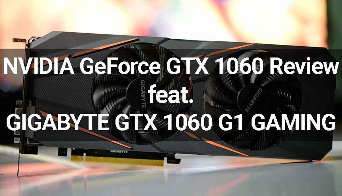 GIGABYTE GTX 1060 Gaming Review: NVIDIA releases the GTX 1060 in to
