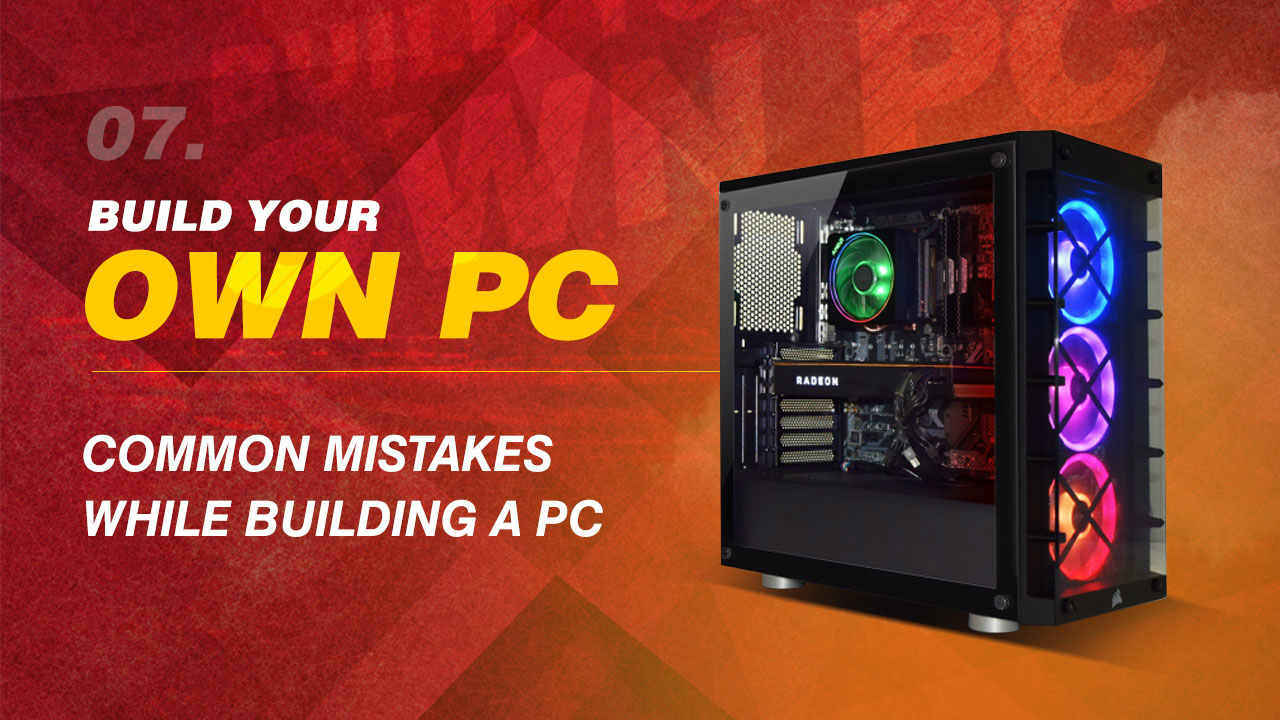 Build Your Own PC: Common mistakes while building a PC