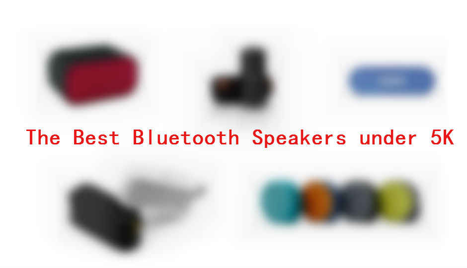 The Best Portable Bluetooth Speakers under Rs. 5,000 The Best Portable Bluetooth Speakers under Rs. 5,000
