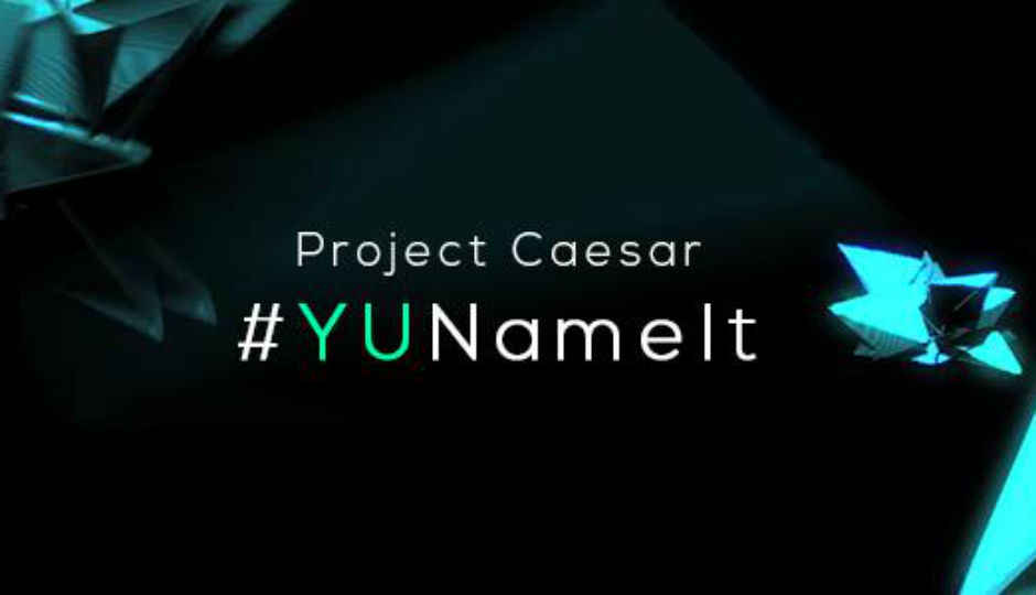 Micromax’s Yu is asking fans to name its Project Caesar smartphone