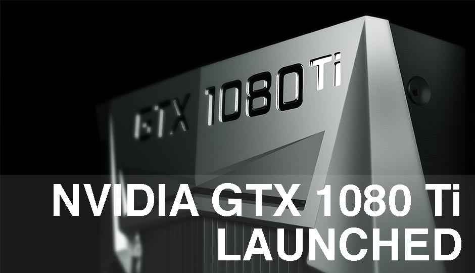 NVIDIA GeForce GTX 1080 Ti launched for $699