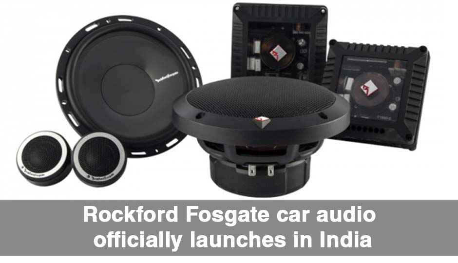 Rockford Fosgate car audio officially launches in India