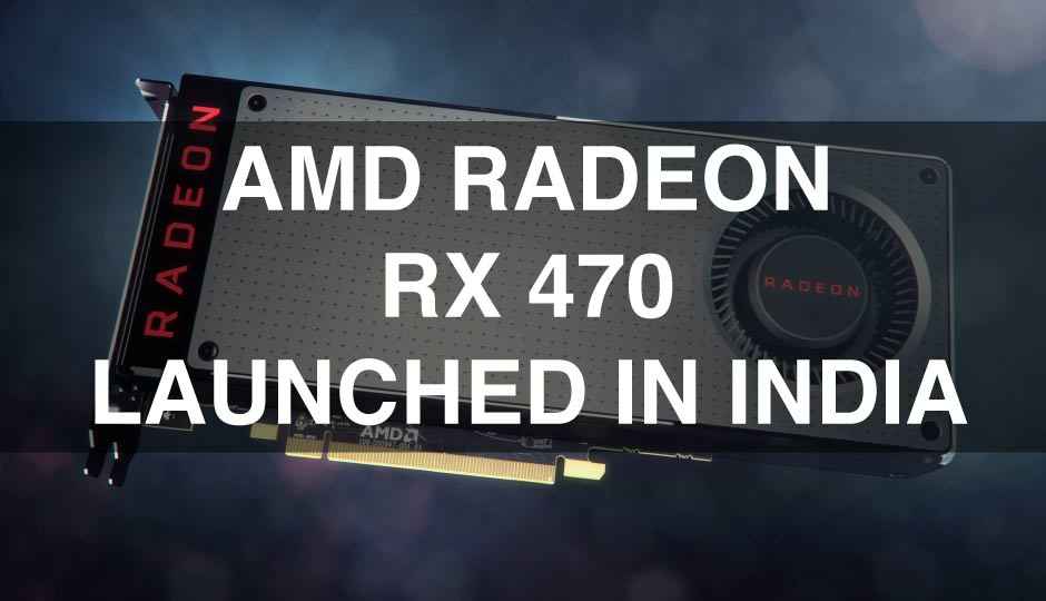 AMD launches Radeon RX 470 in India for Rs.15,990