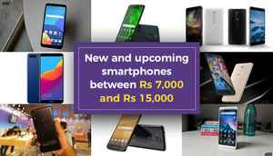 New and upcoming smartphones between Rs 7,000 and Rs 15,000