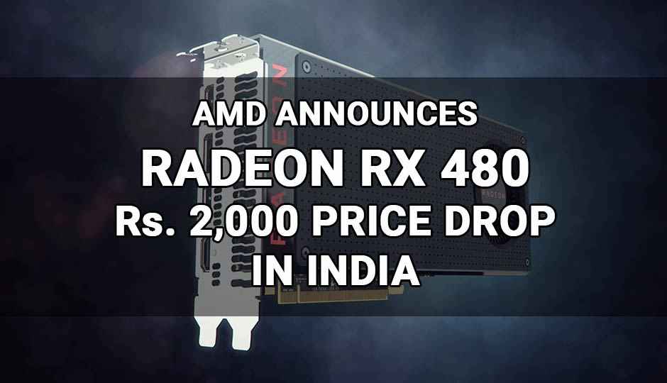 AMD drops price of Radeon RX 480 4 GB to Rs.22,990 and 8 GB to Rs.26,990