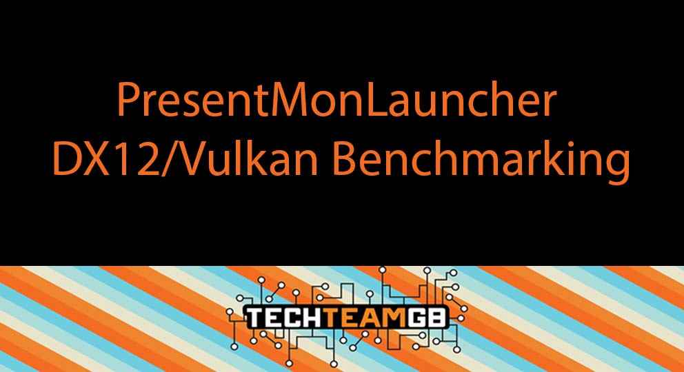 PresentMonLauncher – DX12/Vulkan Benchmarking