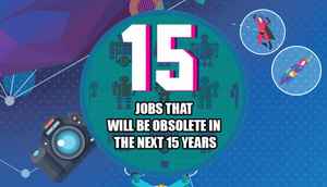 15 jobs that  will be obsolete  in the next 15 years