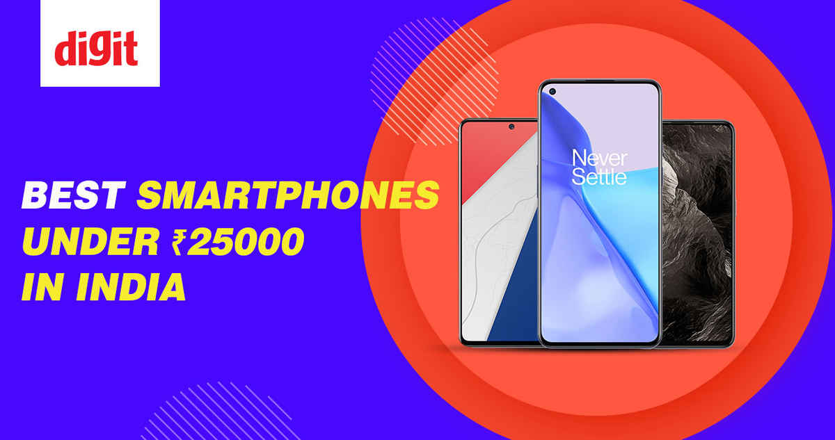 Best Mobile Phones Under ₹25,000 in India | Digit.in