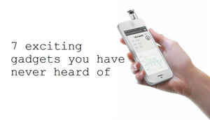 7 exciting gadgets you have never heard of