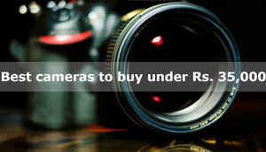 Best cameras to buy under Rs. 35,000