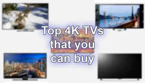 Top 4K TVs that you can buy