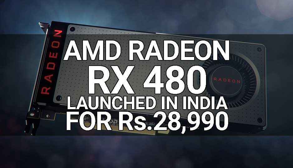 AMD launches Polaris XT based Radeon RX 480 in India for Rs. 28,990