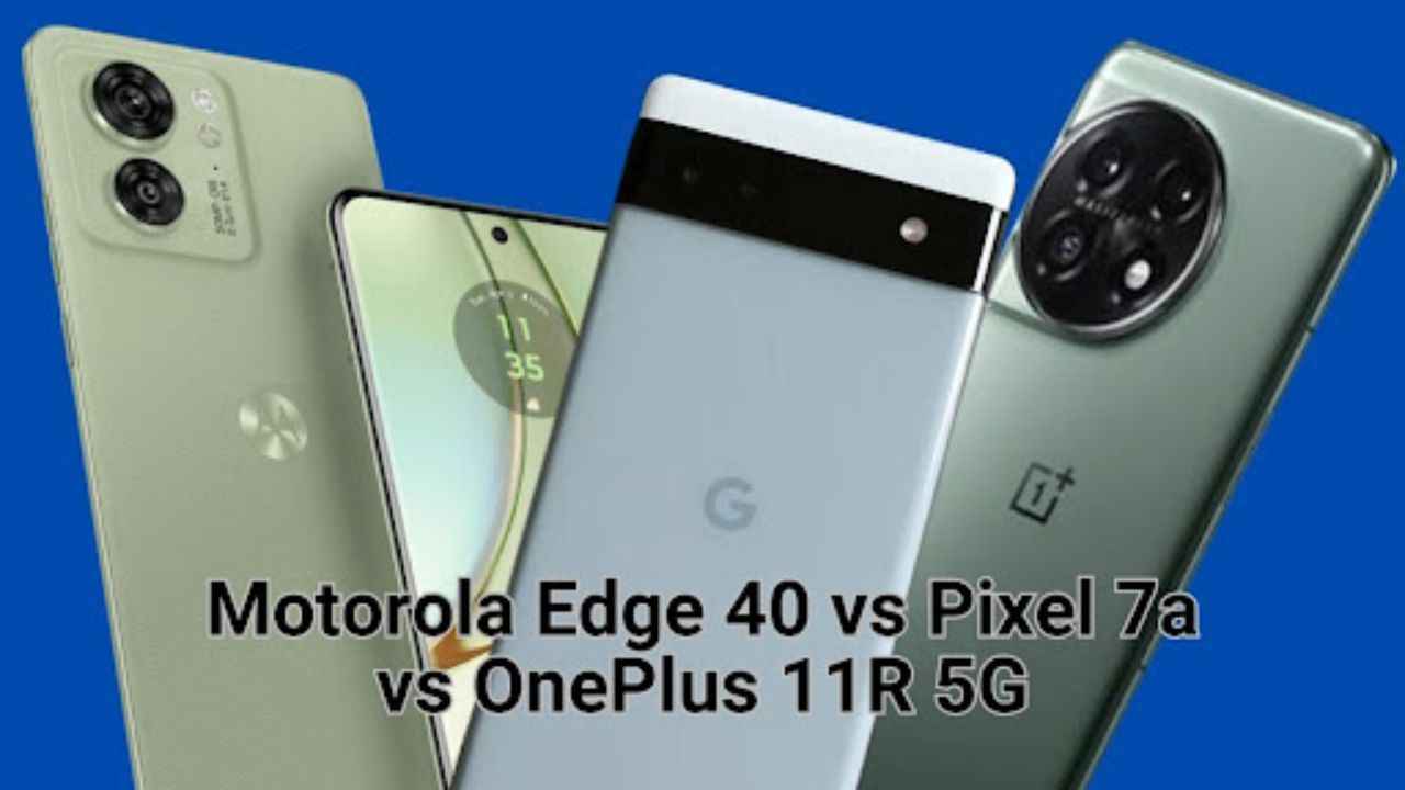 Motorola Edge 40 vs OnePlus 11R vs Pixel 7a: Which phone is best?
