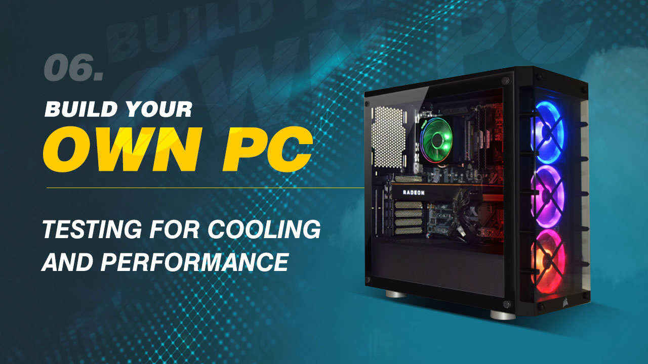 Build Your Own PC: Testing for cooling and performance