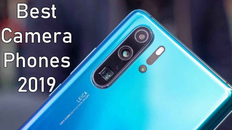 ಈವರೆಗಿನ ಅತ್ಯುತ್ತಮ ಕ್ಯಾಮೆರಾ ಮೊಬೈಲ್ ಫೋನ್ಗಳು - 2019
