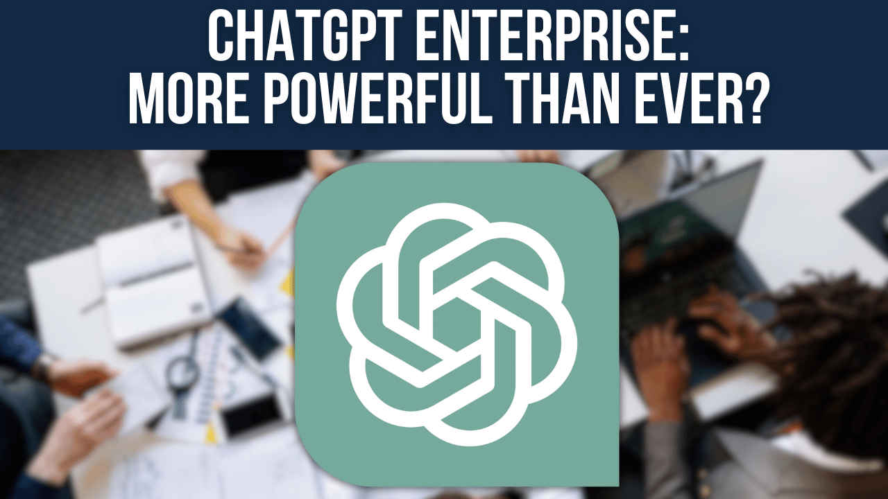 ChatGPT Enterprise: OpenAI reveals ‘most powerful version of ChatGPT’ yet