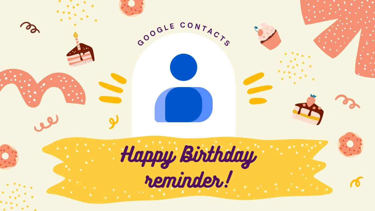 Google Contacts gets a birthday reminder feature: Here’s how to save your contact’s birthday