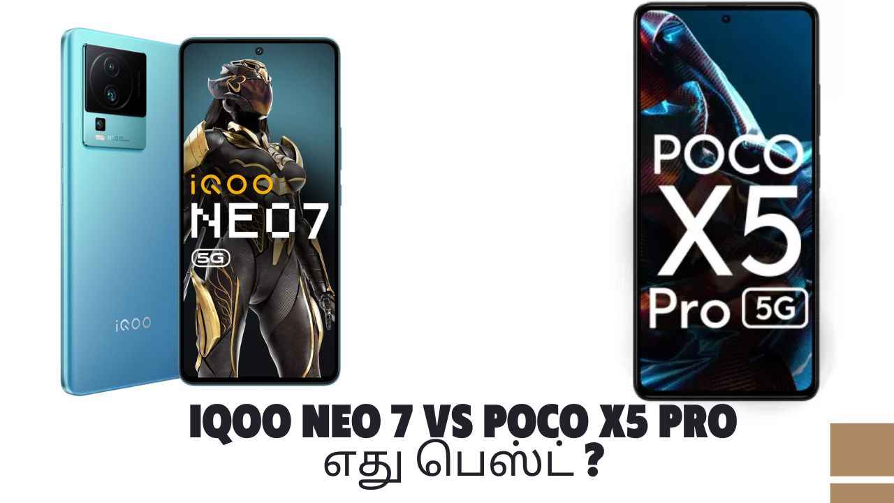 iQoo Neo 7 vs Poco X5 Pro இந்த ஸ்மார்ட்போன்களில் எது பெஸ்ட் ?