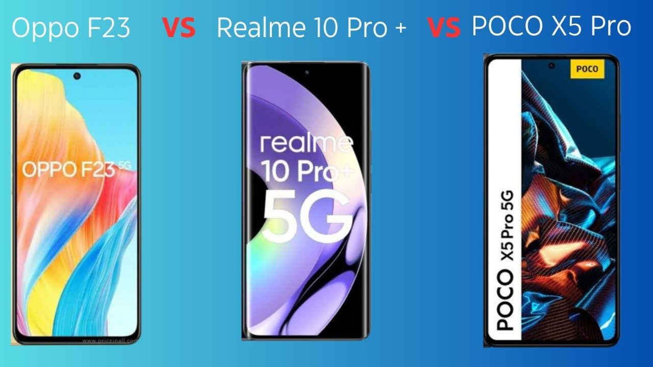 Oppo F23, Realme 10 Pro+ or POCO X5 Pro: Which is the best phone under ₹25,000?
