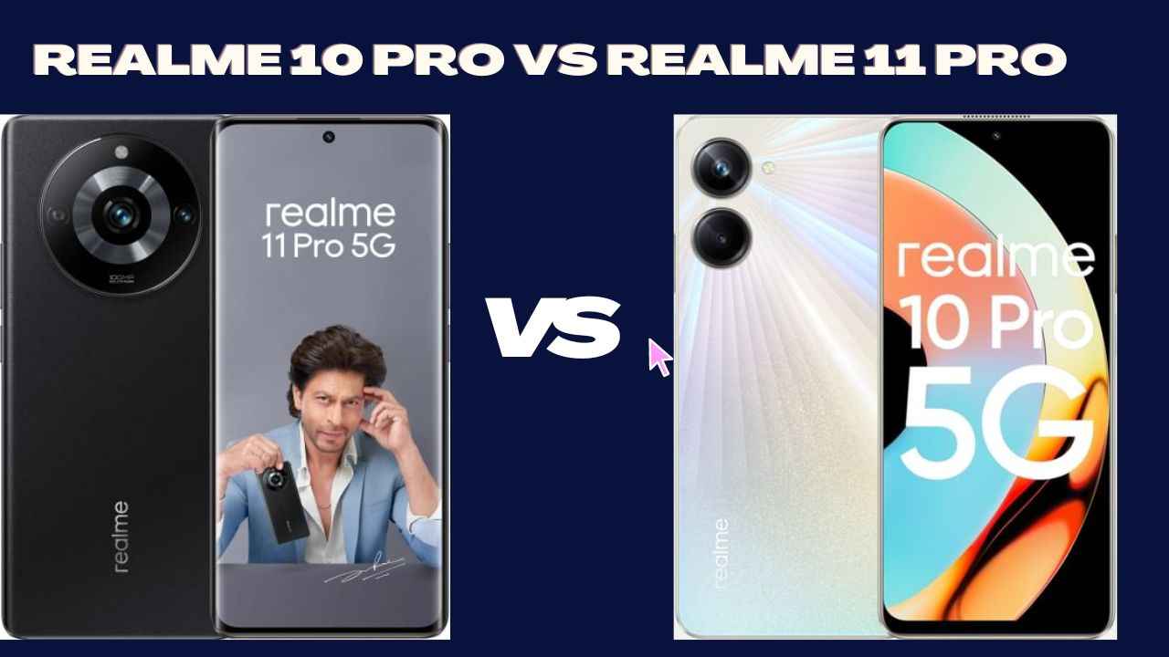 Realme 11 Pro 5G Vs Realme 10 Pro 5G: नव्या आणि जुन्या फोनमधील अंतर बघा, खरेदीसाठी कोण ठरतंय बेस्ट ?