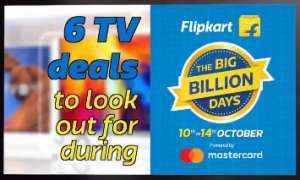 6 Smart TV Deals to Look Out For During Flipkart's "The Big Billion Days" Sale | Digit.in