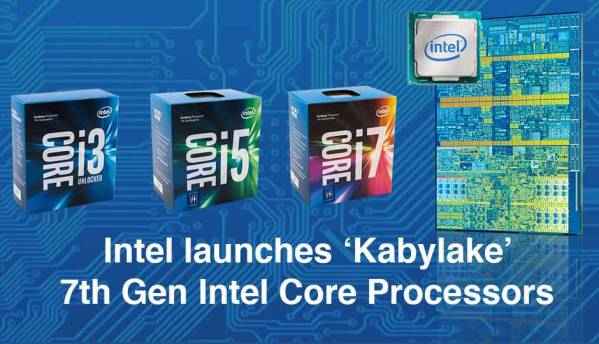 Intel launches 'Kabylake' 7th Gen Intel Core Processors for desktops, mobile and workstations