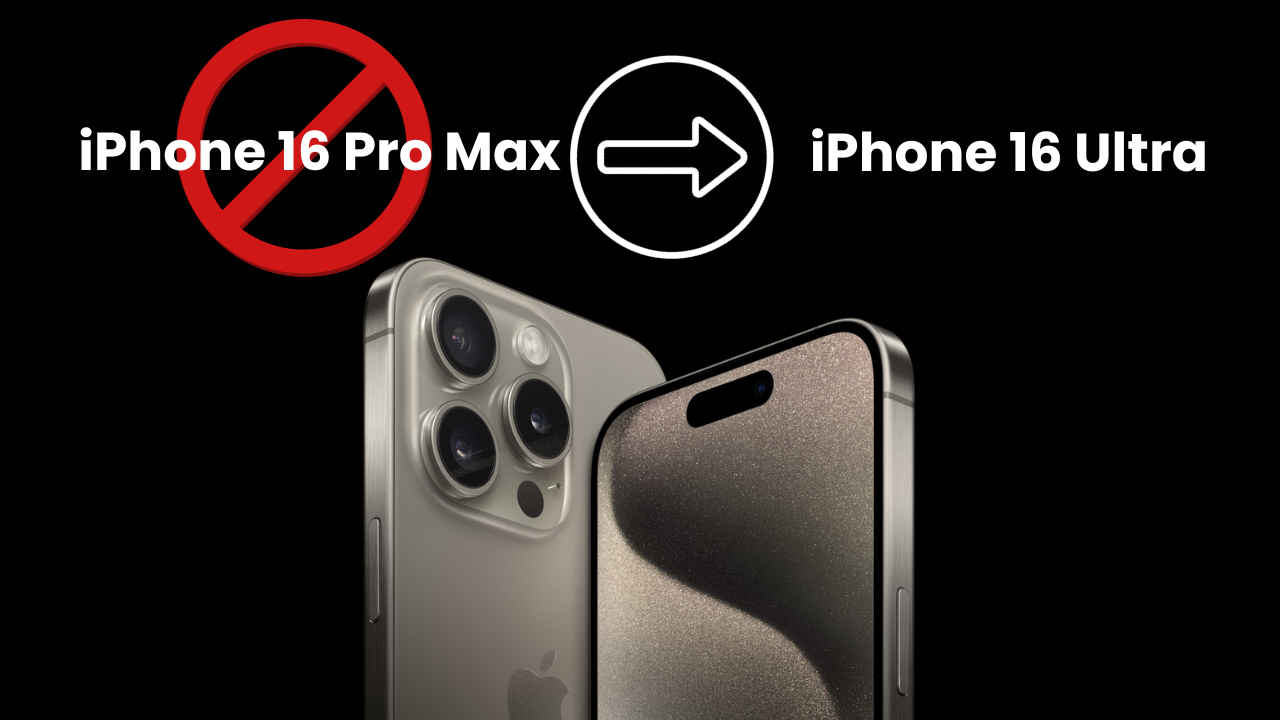 RIP iPhone 16 Pro Max: Say hello to iPhone 16 Ultra?
