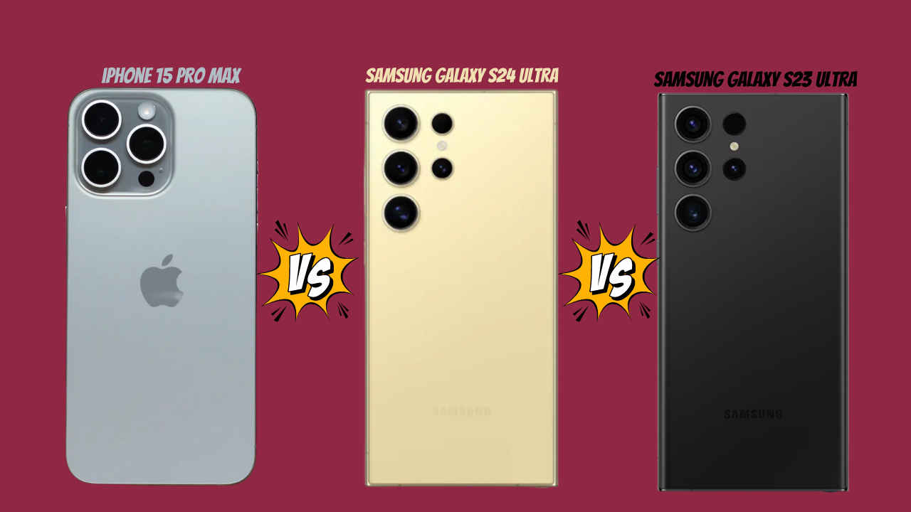 Apple iPhone 15 Pro Max VS Samsung Galaxy S24 Ultra VS Samsung Galaxy S23 Ultra: Best high-end device?