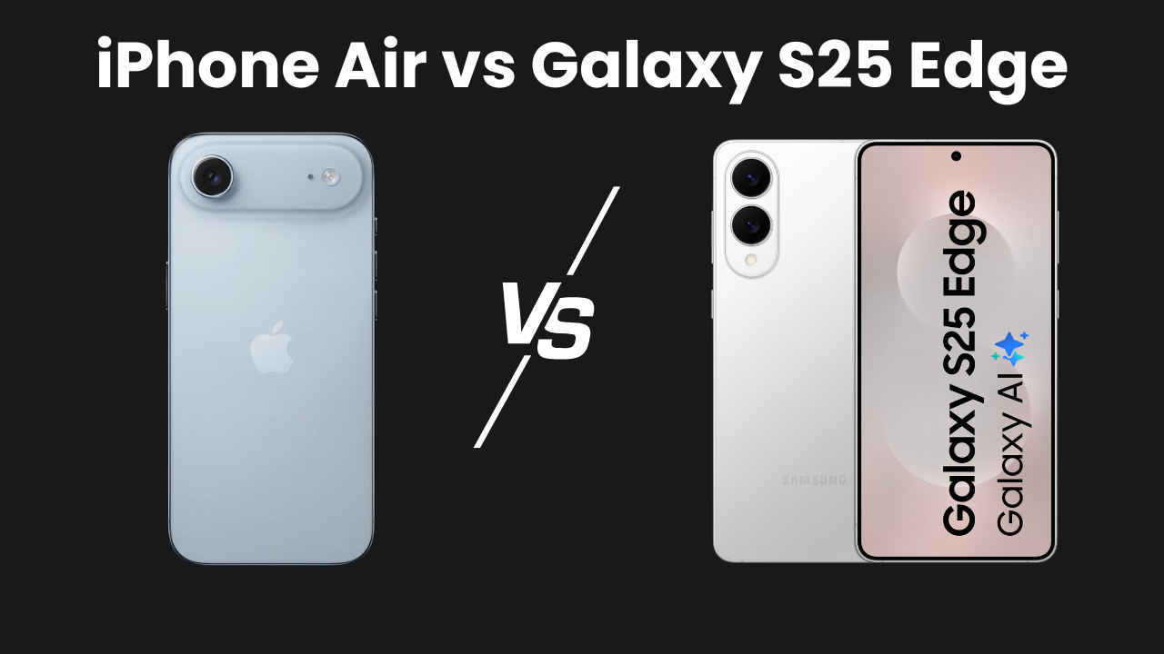 Apple iPhone Air vs Samsung Galaxy S25 Edge: Price, camera, display, design and more