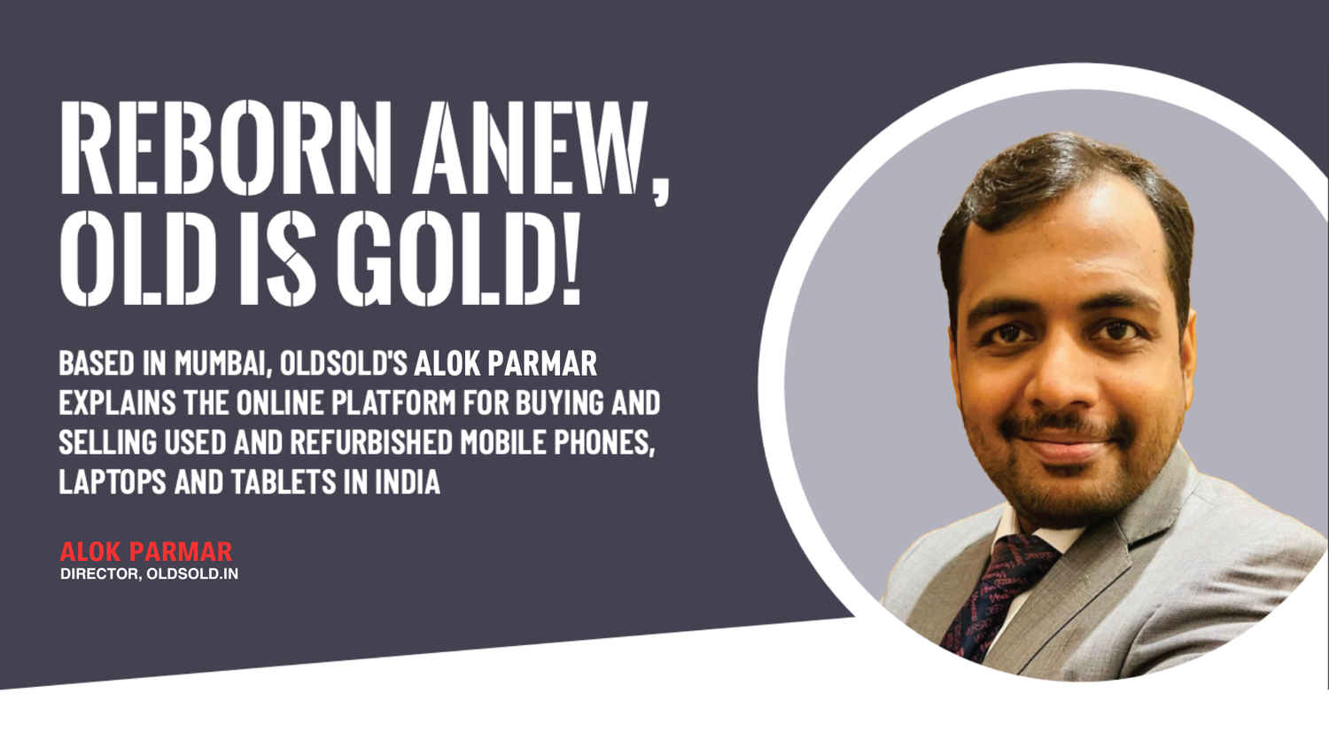 OldSold.in on India’s refurbished gadget market: Interview with Alok Parmar