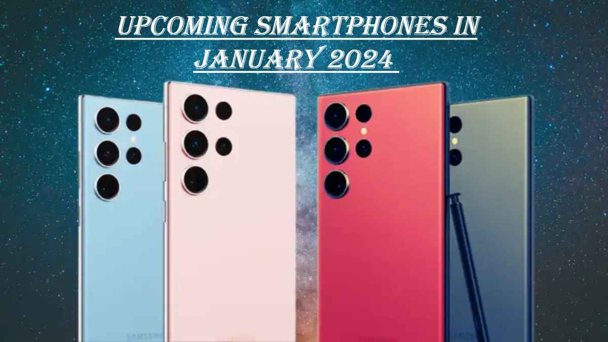 Upcoming Smartphones in 2024: जानेवारीमध्ये भारतात लाँच होणार सर्वात जबरदस्त फोन, Best फीचर्ससह होणार दाखल। Tech News 