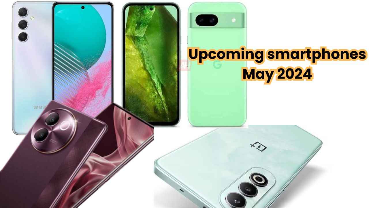 Upcoming smartphones: May 2024 யில் வர இருக்கும் அசத்தல் ஸ்மார்ட்போன்கள்