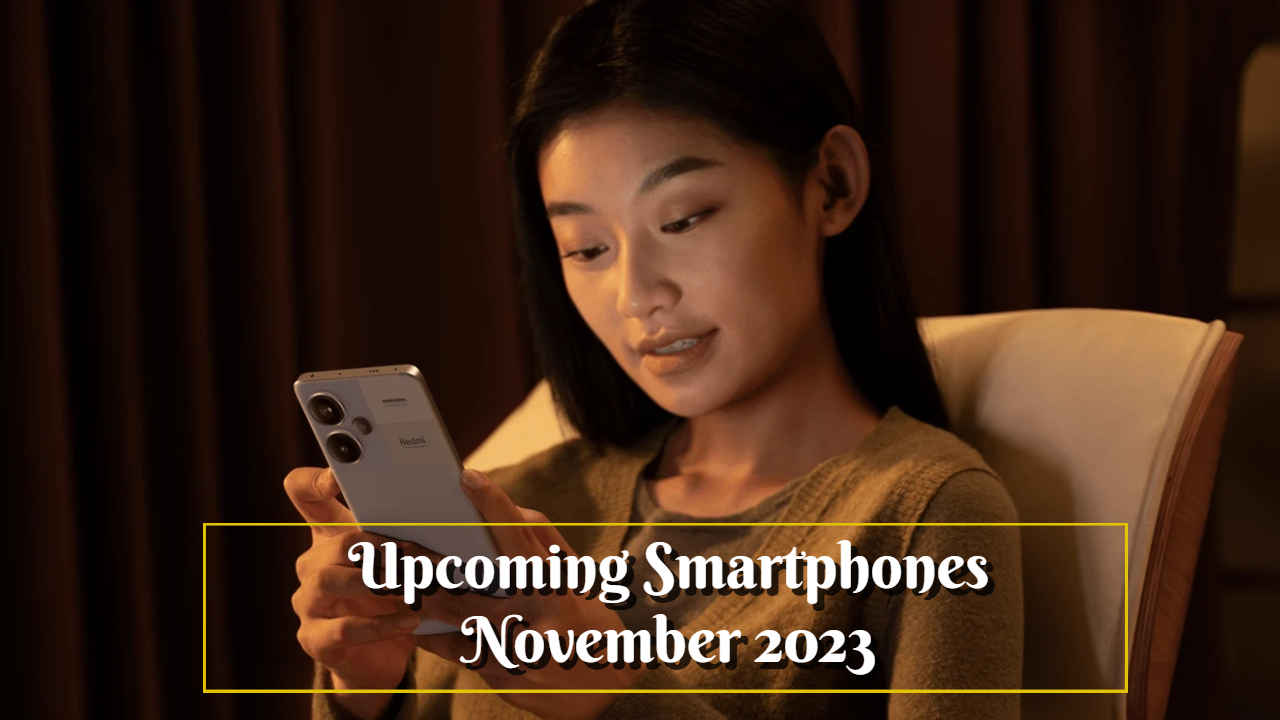 Upcoming Phones November 2023: धमाकेदार नवंबर के लिए हो जाएं तैयार, धूम मचाने आ रहे ये प्रीमियम स्मार्टफोन्स